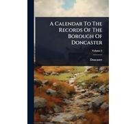 A Calendar To The Records Of The Borough Of Doncaster