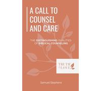 A Call to Counsel and Care: The Distinguishing Qualities of Biblical Counseling (Biblical Solutions Series)