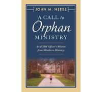 A Call To Orphan Ministry: An ICBM Officer's Mission from Missiles to Ministry