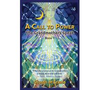 A Call to Power: The Grandmothers Speak: Volume 1