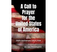 A Call to Prayer for the United States of America on its 250th Anniversary July 4, 2026