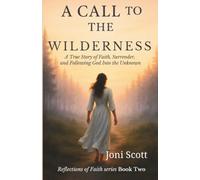 A Call to the Wilderness: A true story of faith, surrender, and following God into the unknown (Reflections of Faith)