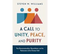 A Call to Unity, Peace, and Purity: Post-Denominationalism, Reconciliation, and the Reclamation of the Christian Faith