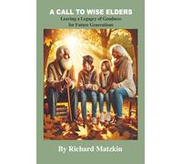 A Call To Wise Elders: Leaving A Legacy of Goodness For Future Generations