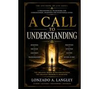 A CALLED TO UNDERSTANDING: “A Philosophical Framework for Consciousness, Awareness and Intentional Living” (The Doctrine of Life Series)