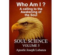 A calling to the Awakening of the Soul: Soul Science Volume - 5