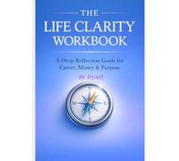 A Calm and Thoughtful Life Workbook: For Clarity, Stability, Direction and Sustainable Growth Across Life, Career and Money - At Your Own Pace
