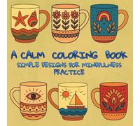 A Calm Coloring Book: Simple Designs For Mindfulness Practice (Pretty Easy Coloring Books)