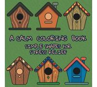 A Calm Coloring Book: Simple Shapes For Stress Relief (Pretty Easy Coloring Books)