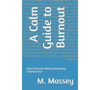 A Calm Guide to Burnout: How to Recover Without Becoming Someone Else (Small books for people holding too much)