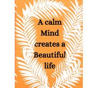 A Calm Mind Creates a Beautiful Life ,journal diary