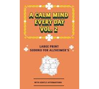 A Calm Mind Every Day: Vol.2 Large Print Sudoku for Alzheimer's With Gentle Affirmations: Promotes Calm, Joy of Recognition & Positive Mood | Improve Focus & Calm the Mind | Solutions at Back