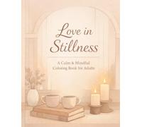 A Calm & Mindful Coloring Book for Adults: Quiet moments, gentle interiors, and symbolic love designed to calm your mind and slow your breath (Quiet Love Coloring Series)