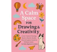 A Calm Space for Drawing & Creativity: A Low-Content Drawing Book to Sketch, Doodle, Draw & Explore Creativity Without Limits - For Kids, Beginners & Adults