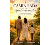 A Caminhada de uma esposa de pastor: Uma jornada marcada pela graça, pelo amor e pela missão.