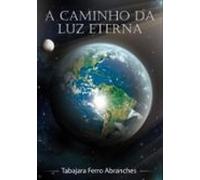 A Caminho Da Luz Eterna (ebook)