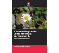 A camomila-grande: Leucanthemum parthenium L.