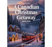 A CANADIAN CHRISTMAS GETAWAY 2025-2026(COLORED): UNIQUE, SIMPLIFIED, AND IMPACTFUL GUIDE TO A CANADIAN HOLIDAY ADVENTURE