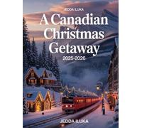 A CANADIAN CHRISTMAS GETAWAY 2025-2026: UNIQUE, SIMPLIFIED, AND IMPACTFUL GUIDE TO A CANADIAN HOLIDAY ADVENTURE