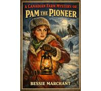 A Canadian Farm Mystery; Or, Pam the Pioneer: A Courageous Young Heroine’s Frontier Adventure of Survival, Secrets, and Suspense in Early Canada