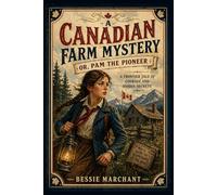 A Canadian Farm Mystery OR, Pam The Pioneer: A Frontier Tale of Courage and Hidden Secrets