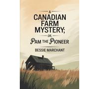 A Canadian Farm Mystery: or, Pam the Pioneer: A Story of Courage on the Canadian Frontier (Annotated)