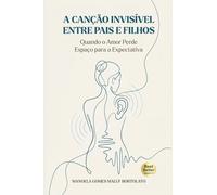 A CANÇÃO INVISÍVEL ENTRE PAIS E FILHOS: Quando o Amor Perde Espaço para a Expectativa