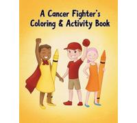 A Cancer Fighter’s Coloring & Activity Book