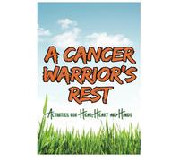 A Cancer Warrior's Rest: Activities for head, heart and hands.
