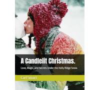 A Candlelit Christmas.: Love, Magic, and Secrets Under the Holly Ridge Snow.