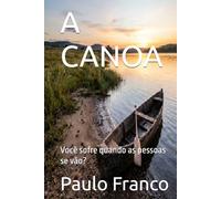 A CANOA: Você sofre quando as pessoas se vão? (Poesias & Autoajuda)