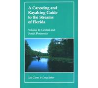 A Canoeing and Kayaking Guide to the Streams of Florida, Vol. II: Central and South Peninsula 1st edition by Glaros, Lou, Sphar, Doug (1985) Paperback