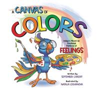 A Canvas Of Colors: Indigo's Mixed-Up Emotional Rainbow Of FEELINGS (Adventures with Love-A-Bull and Friends)