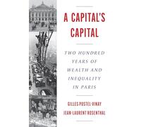 A Capital’s Capital: Two Hundred Years of Wealth and Inequality in Paris (The Princeton Economic History of the Western World)
