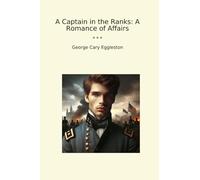 A Captain in the Ranks: A Romance of Affairs (Classic Books)
