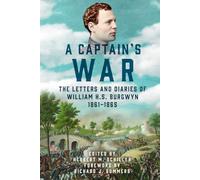 A Captain’s War: The Letters and Diaries of William H. S. Burgwyn, 1861-1865 (Voices from the American Civil War)