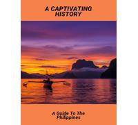 A Captivating History: A Guide To The Philippines