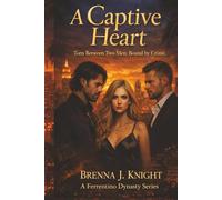 A Captive Heart: Torn Between Two Men. Bound by Crime (A Ferrentino Dynasty Series)