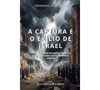 A CAPTURA E O EXÍLIO DE ISRAEL: A QUEDA DO REINO DO NORTE (ISRAEL) E O EXÍLIO DOS ISRAELITAS PELO IMPÉRIO ASSÍRIO (HISTÓRIAS BÍBLICAS: SOPRO DE DEUS)
