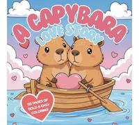 A Capybara Love Story: 55 Adorable Valentine-Themed Coloring Pages for All Ages
