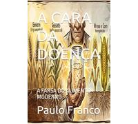 A CARA DA DOENÇA: A FARSA DO ALIMENTO MODERNO (Poesias & Autoajuda)