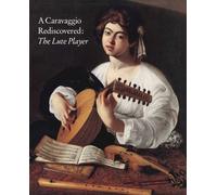 A Caravaggio Rediscovered: The Lute Player