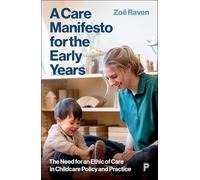 A Care Manifesto for the Early Years: The Need for an Ethic of Care in Childcare Policy and Practice