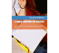 A CAREER GUIDEBOOK FOR DENTISTRY: A Professional, Practical Handbook for BDS Graduates in India