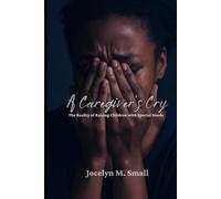 A Caregiver’s Cry: The Reality of Raising Children with Special Needs