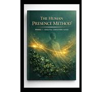 A Caregiving Manual | The Human Presence Method™ Phase 1: Soulful Caregiving, Emotional Intelligence, and Burnout Prevention for Caregivers, Agencies, and Healthcare Professionals