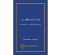 A Carolina cavalier: a romance of the American revolution