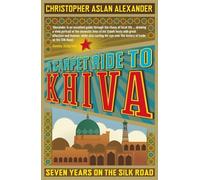 A Carpet Ride to Khiva: Seven Years on the Silk Road [Idioma Inglés]