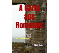 A Carta aos Romanos: Crer é também pensar. (Bíblia versículo por versículo)