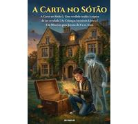 A Carta no Sótão |: Uma verdade oculta à espera de ser revelada | As Crianças Invisíveis Livro 2 | Um Mistério para Jovens de 8 a 12 Anos